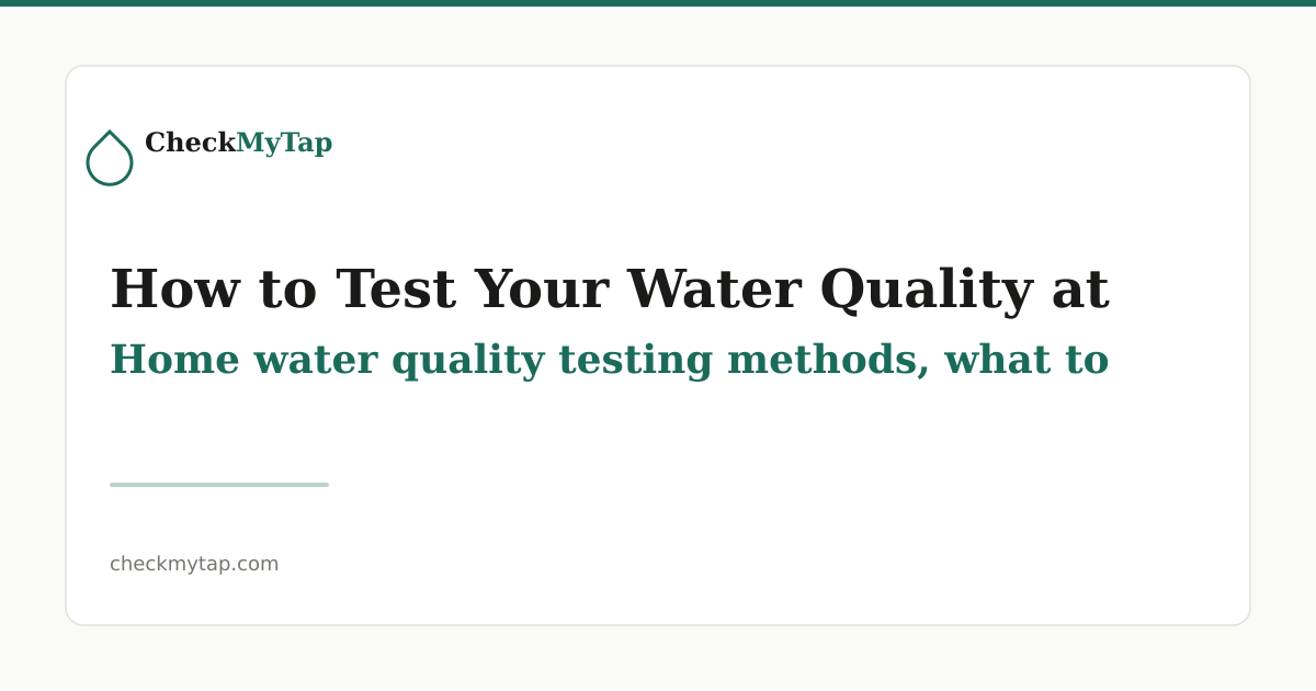 How to Test Your Water Quality at Home: Complete Guide | CheckMyTap