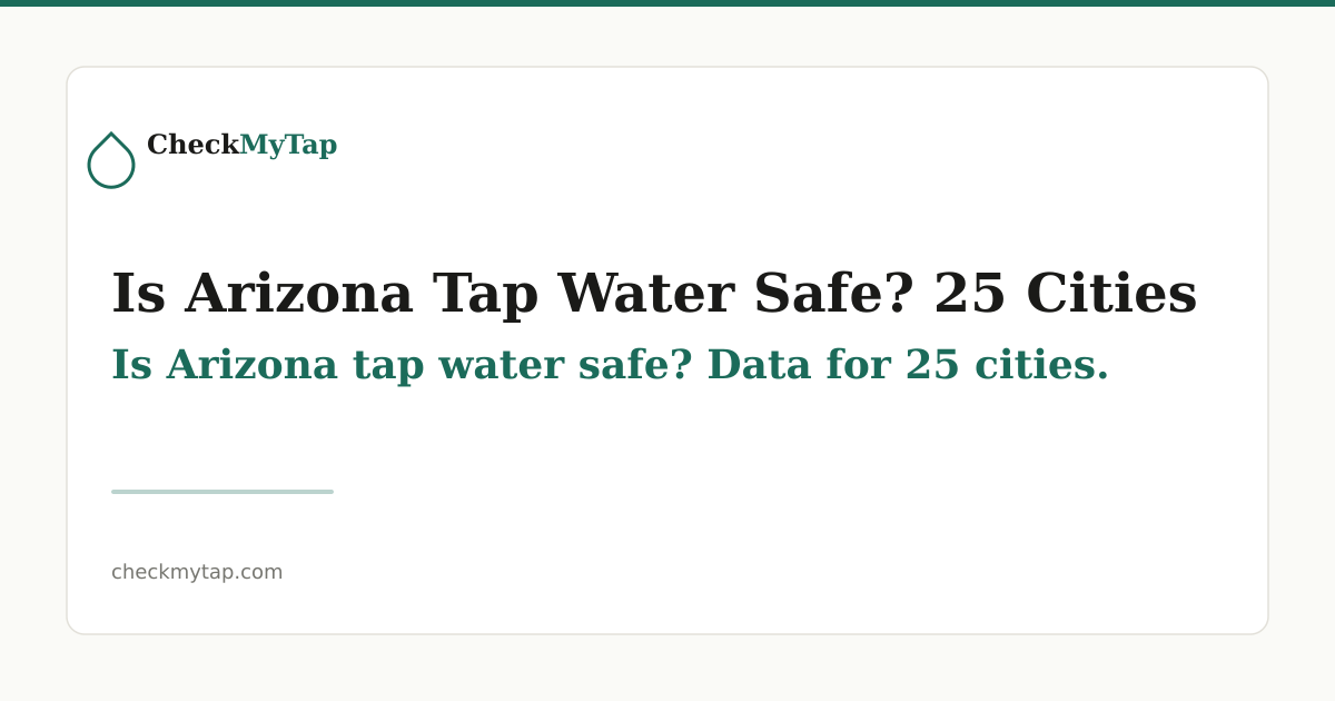 Arizona Water Testing Lab Is Arizona Tap Water Safe? 25 Cities Tested (2026) | CheckMyTap