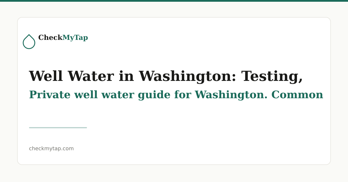 Well Water in Washington: Testing, Treatment & Quality Guide | CheckMyTap