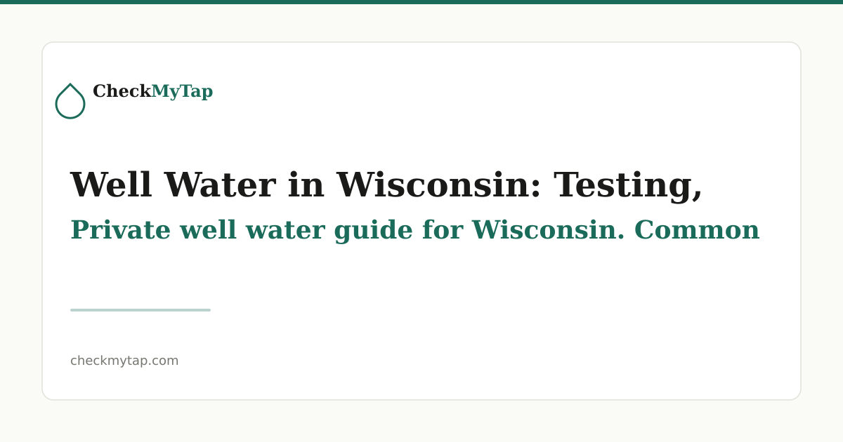 Wi Measure Check Well Water in Wisconsin: Testing, Treatment & Quality Guide | CheckMyTap